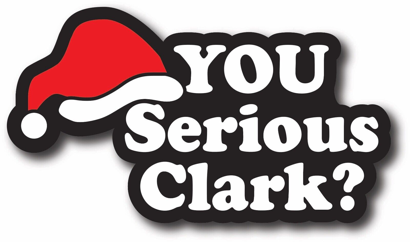 CHRISTMAS VACATION CHEVY CHASE YOU SERIOUS CLARK? STICKER