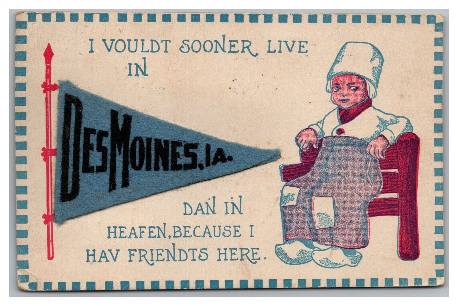 Postcard IA Des Moines Iowa Felt Pennant Dutch Boy I Vouldt Sooner Live 1915 N18