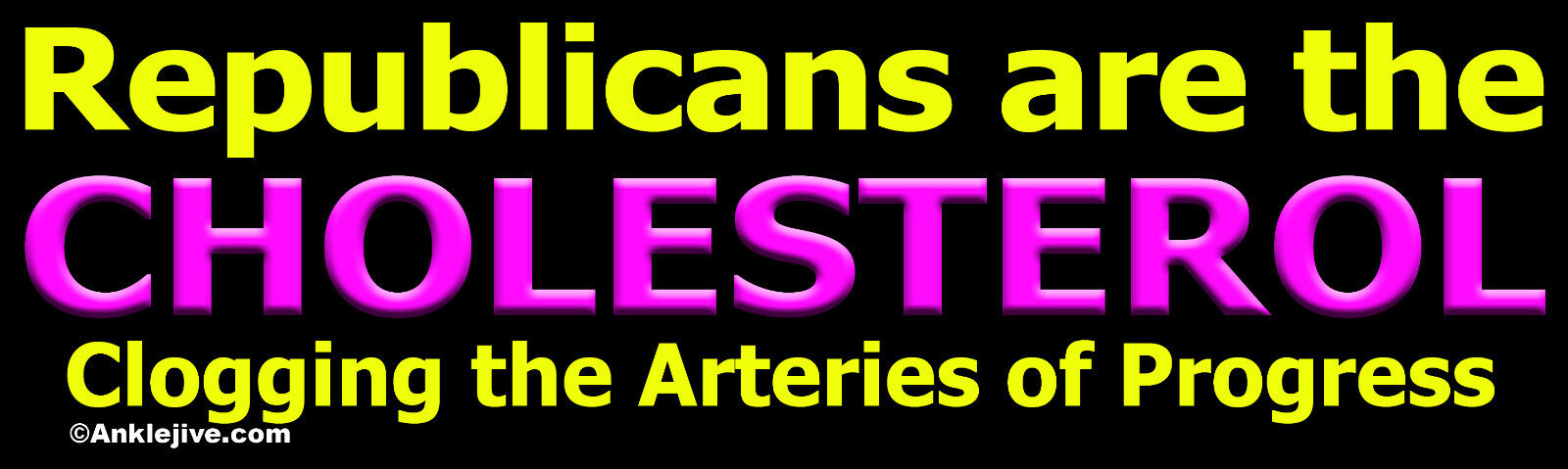 Republicans are the Cholesterol... - Liberal Progressive Window/Bumper Sticker