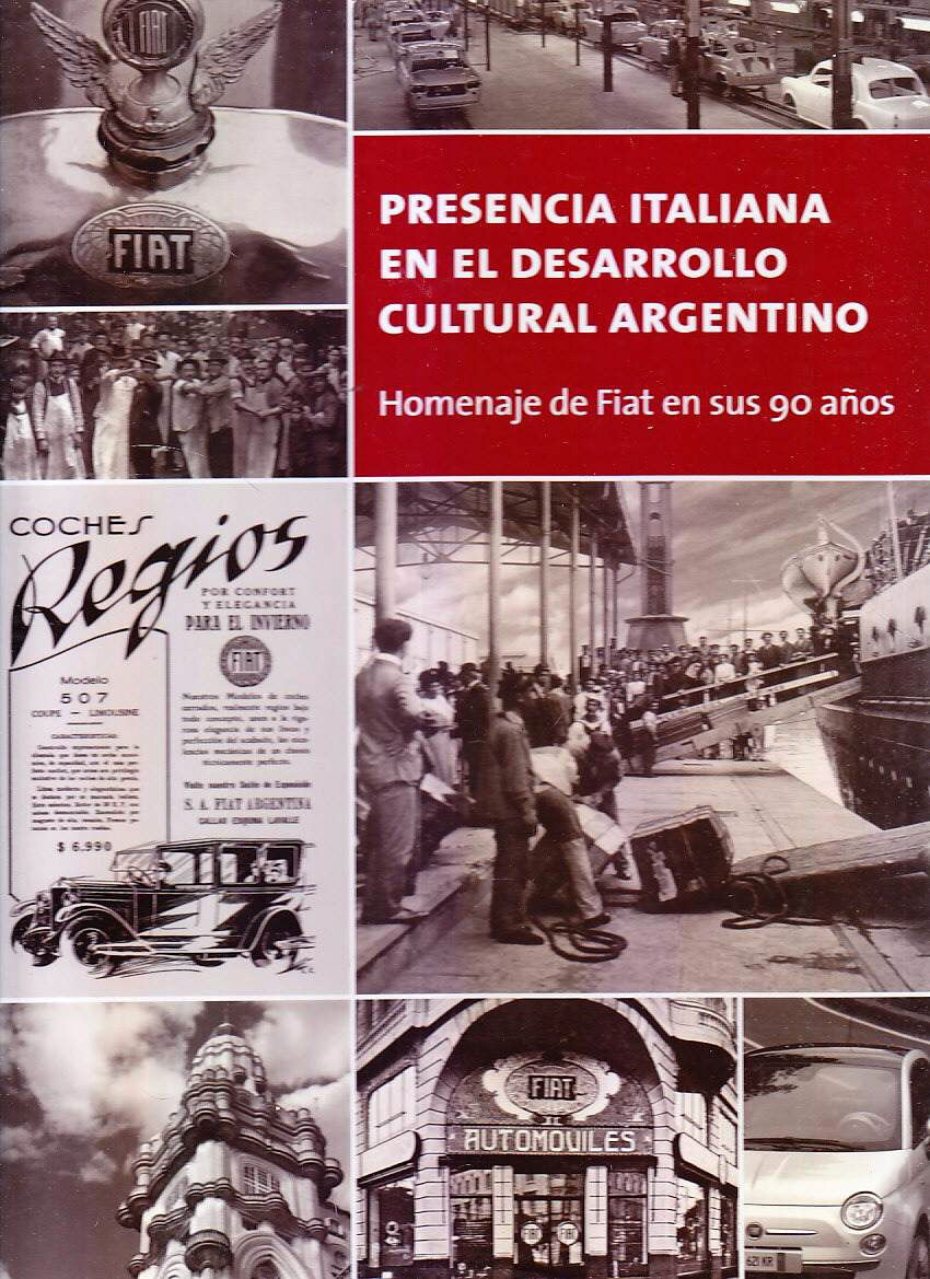 FIAT 90 YEARS IN ARGENTINA - Presencia Italiana En El Desarrollo Cultural - Book