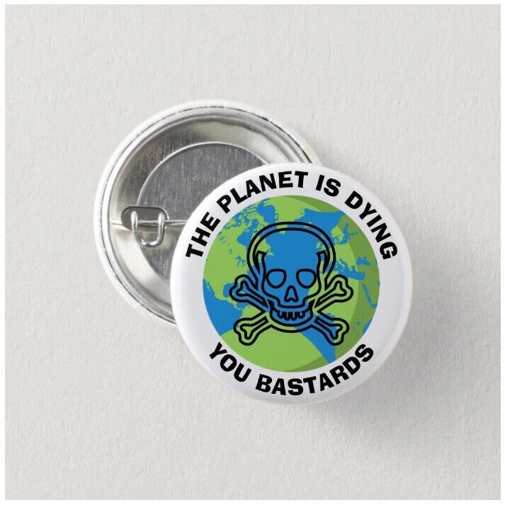 The Planet Is Dying Button (pins,badges,global warming,climate change)