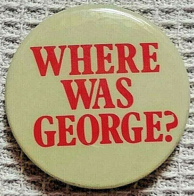WHERE WAS GEORGE? Texas Gov. Ann Richards 1988 Dem. Convention Speech Pinback