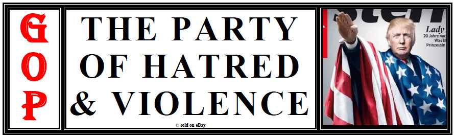 anti Trump: GOP- THE PARTY OF HATRED & VIOLENCE political bumper sticker