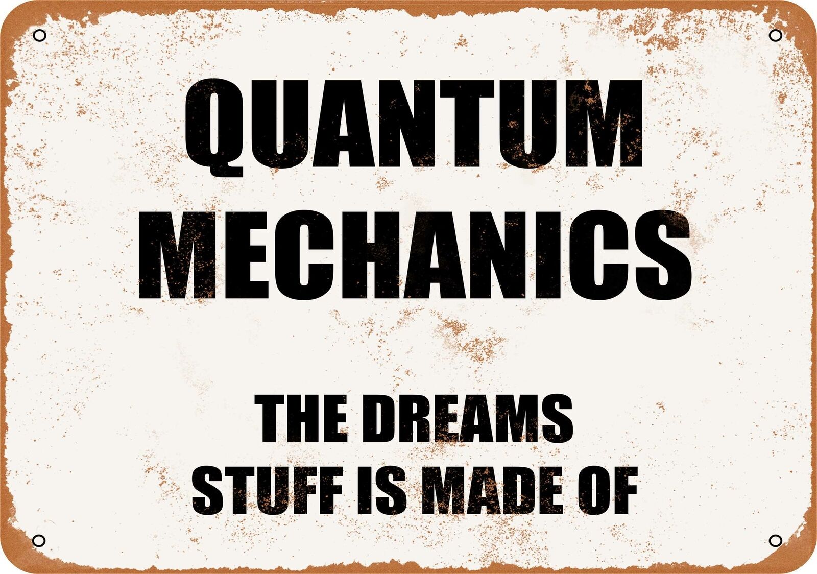 Metal Sign - QUANTUM MECHANICS: THE DREAMS STUFF IS MADE OF. -- Vintage Look