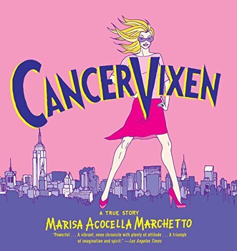 Cancer Vixen: A True Story By Marisa Acocella Marchetto. 9780375
