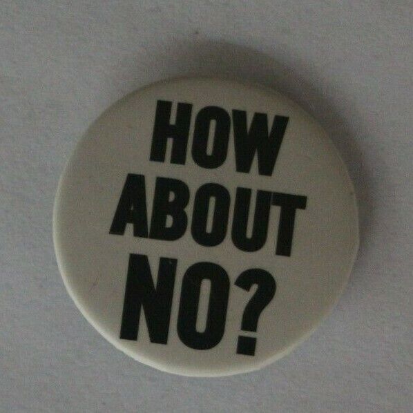 How About No? White & Black Text 2013 Button Pin Lapel Hat Bag Pin Pinback