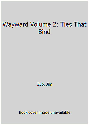 Wayward Volume 2: Ties That Bind by Zub, Jim