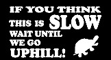 if you think this is slow wait until we go uphill funny vinyl decal sticker 139