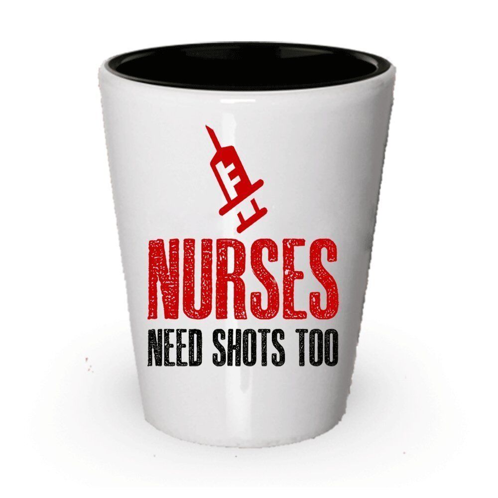 Funny Nurse Gifts - Nurse Shot Glass - Nurses Need A Shot