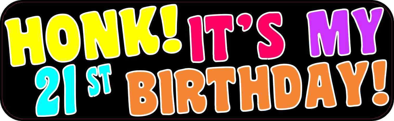 10X3 Honk It\'s My 21st Birthday Bumper Magnet Magnetic Funny Vehicle Car Magnets