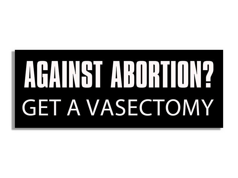 3x9 inch Against Abortion? Get A Vasectomy Bumper (pro-life birth decal vinyl)