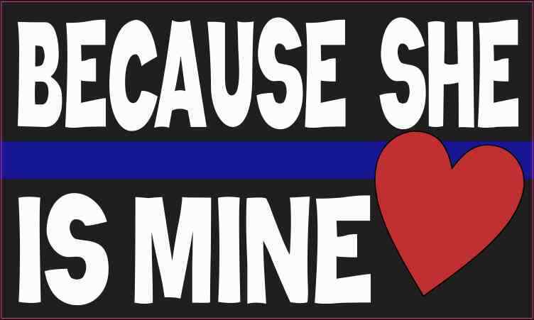 5X3 Because She Is Mine Blue Lives Matter Magnet Magnetic Bumper Police Decal