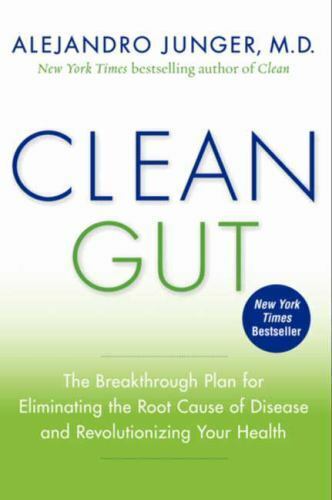 Clean Gut: The Breakthrough Plan for Eliminating the Root Cause of Disease...