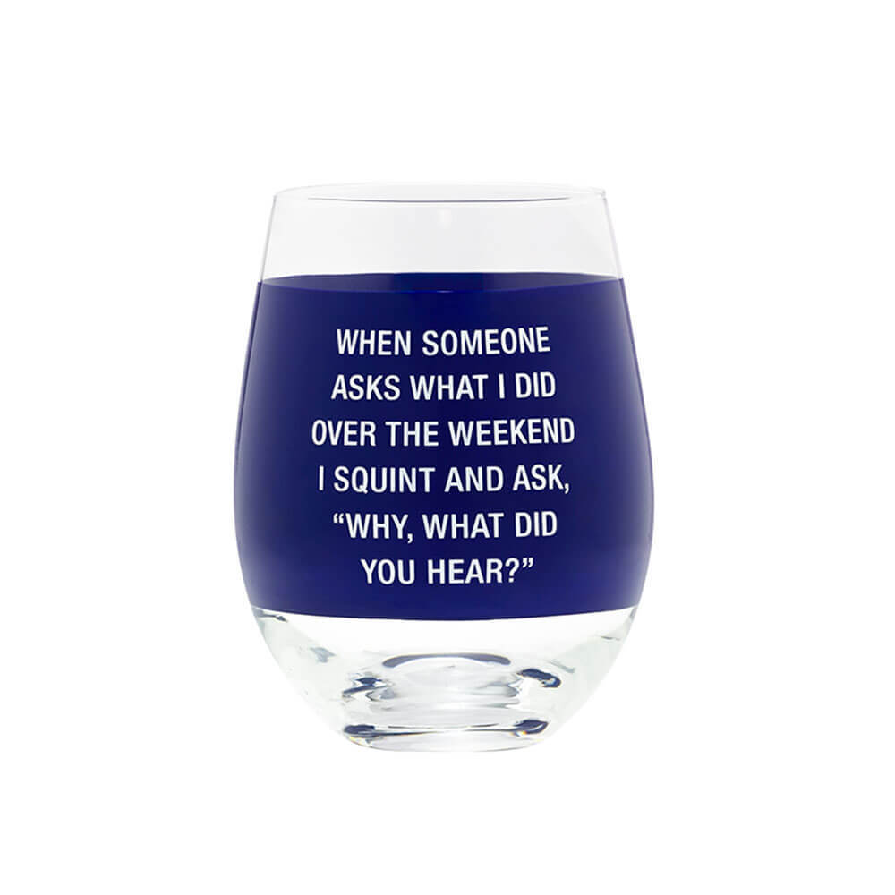 Say What - Wine Glass: What Did You Hear - Glass - Novelty Drinkware