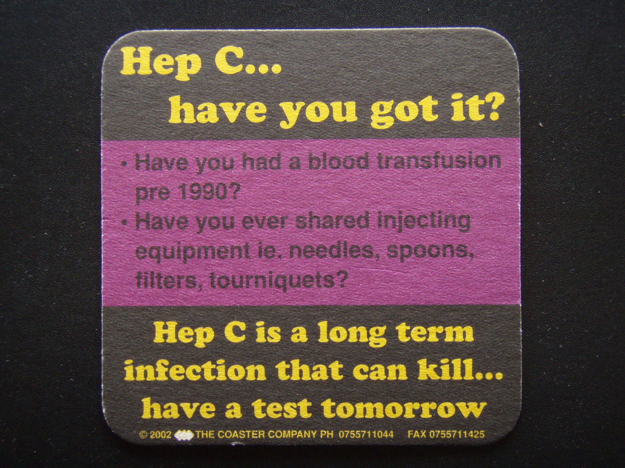 HEP C... HAVE YOU GOT IT? IS A LONG TERM INFECTION THAT CAN KILL... COASTER