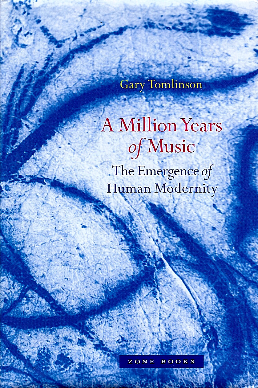 A Million Years of Music: The Emergence of Human Modernity - Gary Tomlinson HCDJ