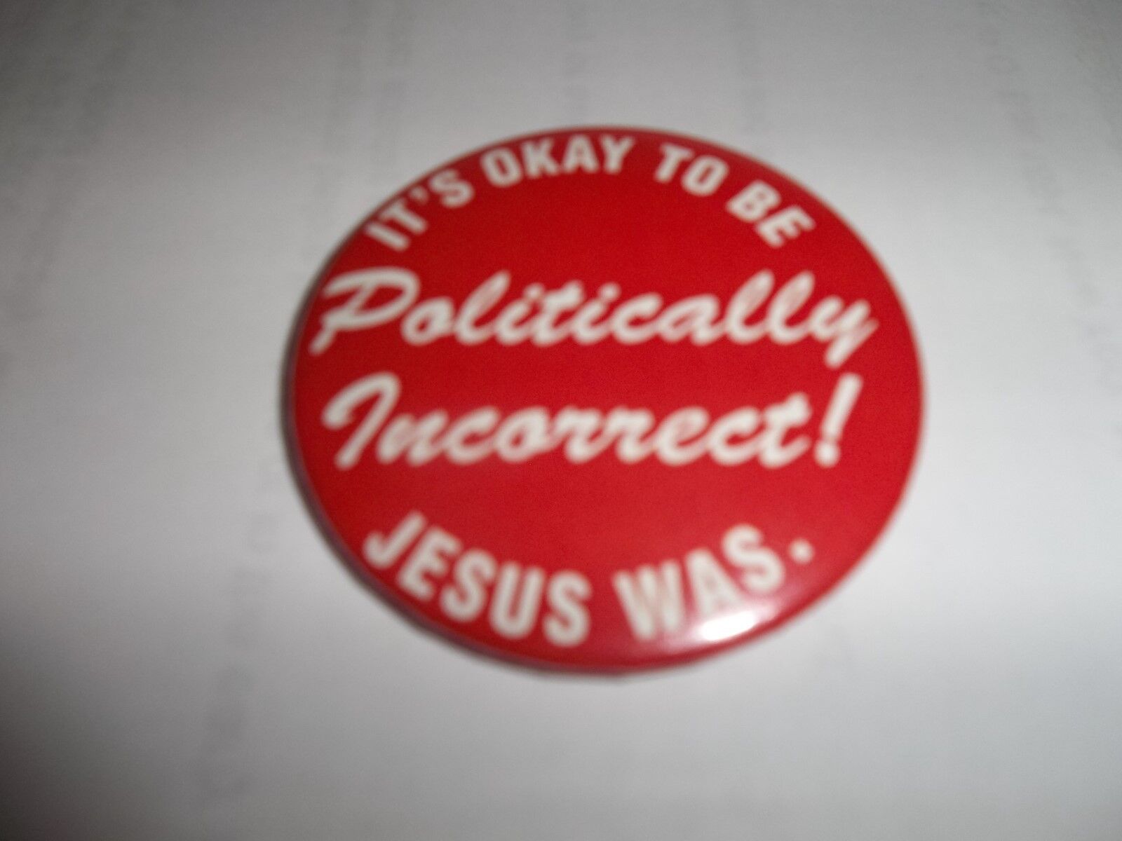 IT\'S OKAY TO BE POLITICALLY INCORRECT - JESUS WAS CAMPAIGN BUTTON 