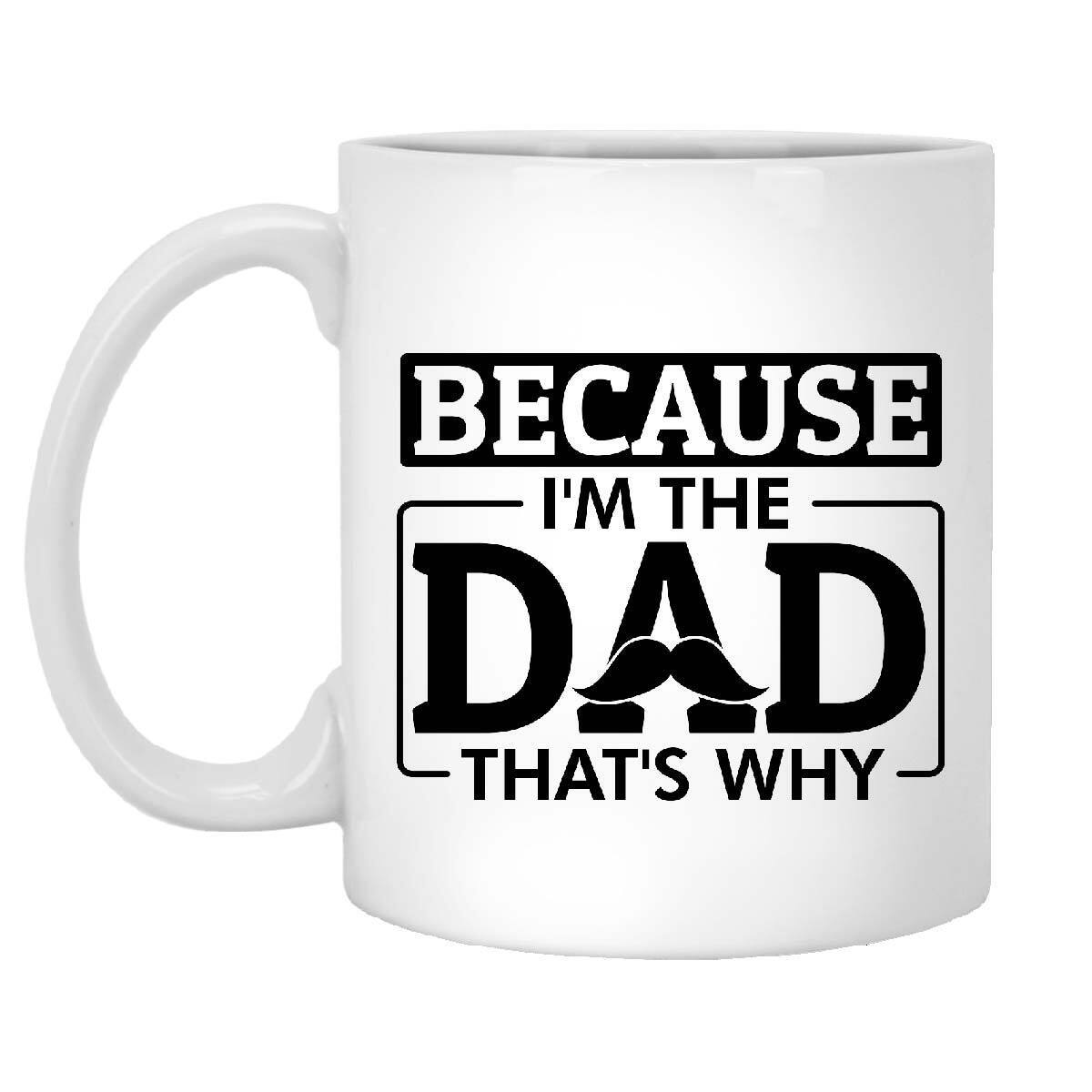 because i\'m the dad that\'s why Coffee Mugs fathers day gifts Mug