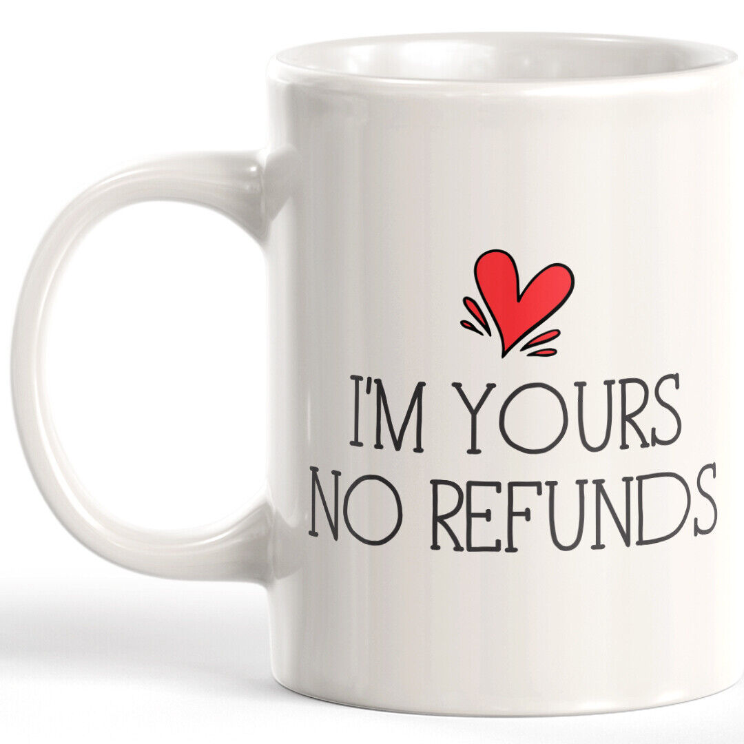 I'm Yours No Refunds 11oz Coffee Mug