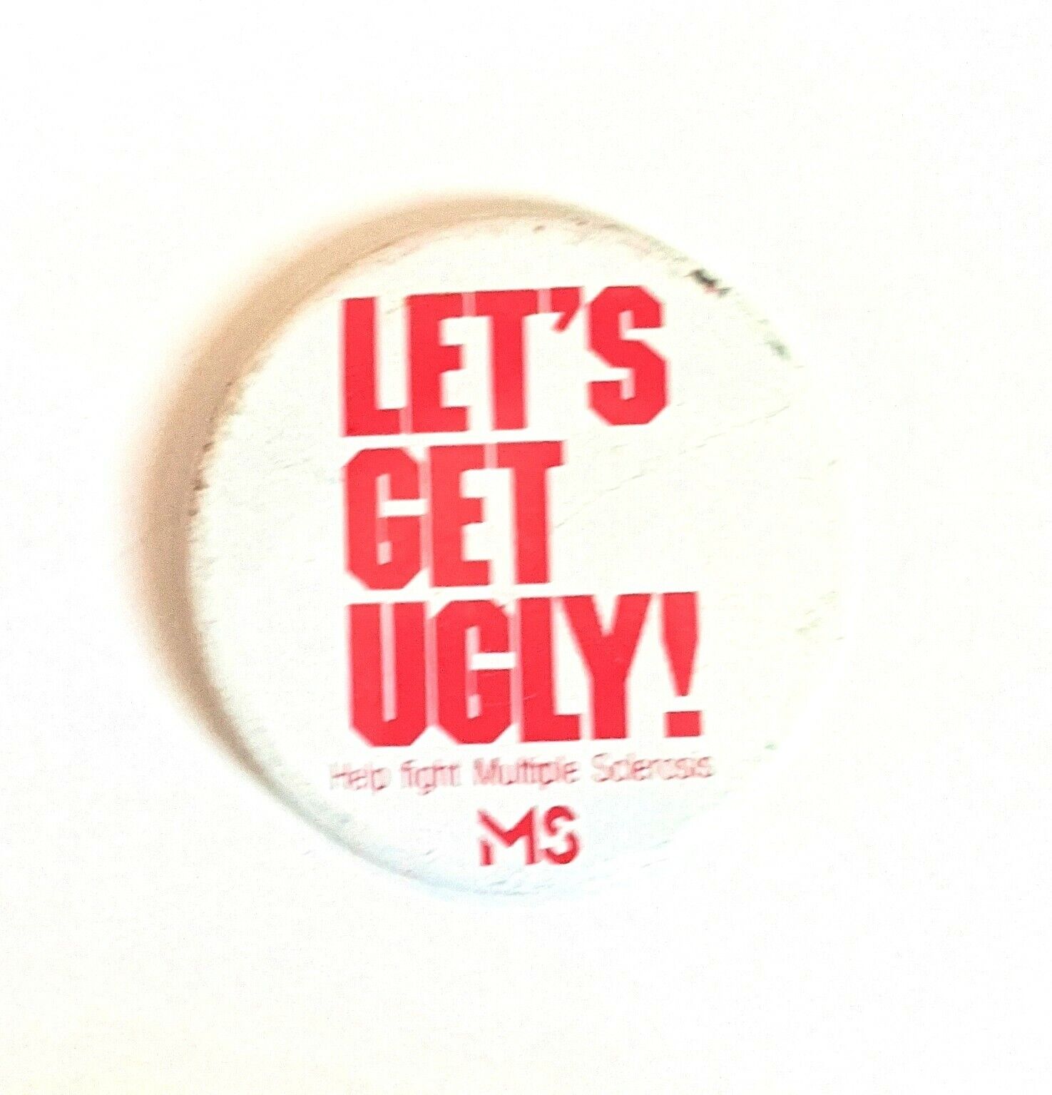 Let\'s Get Ugly Help Fight M.S. * 2 1/8\