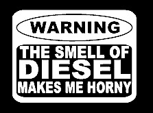 warning the smell of diesel makes me horny funny vinyl decal 181