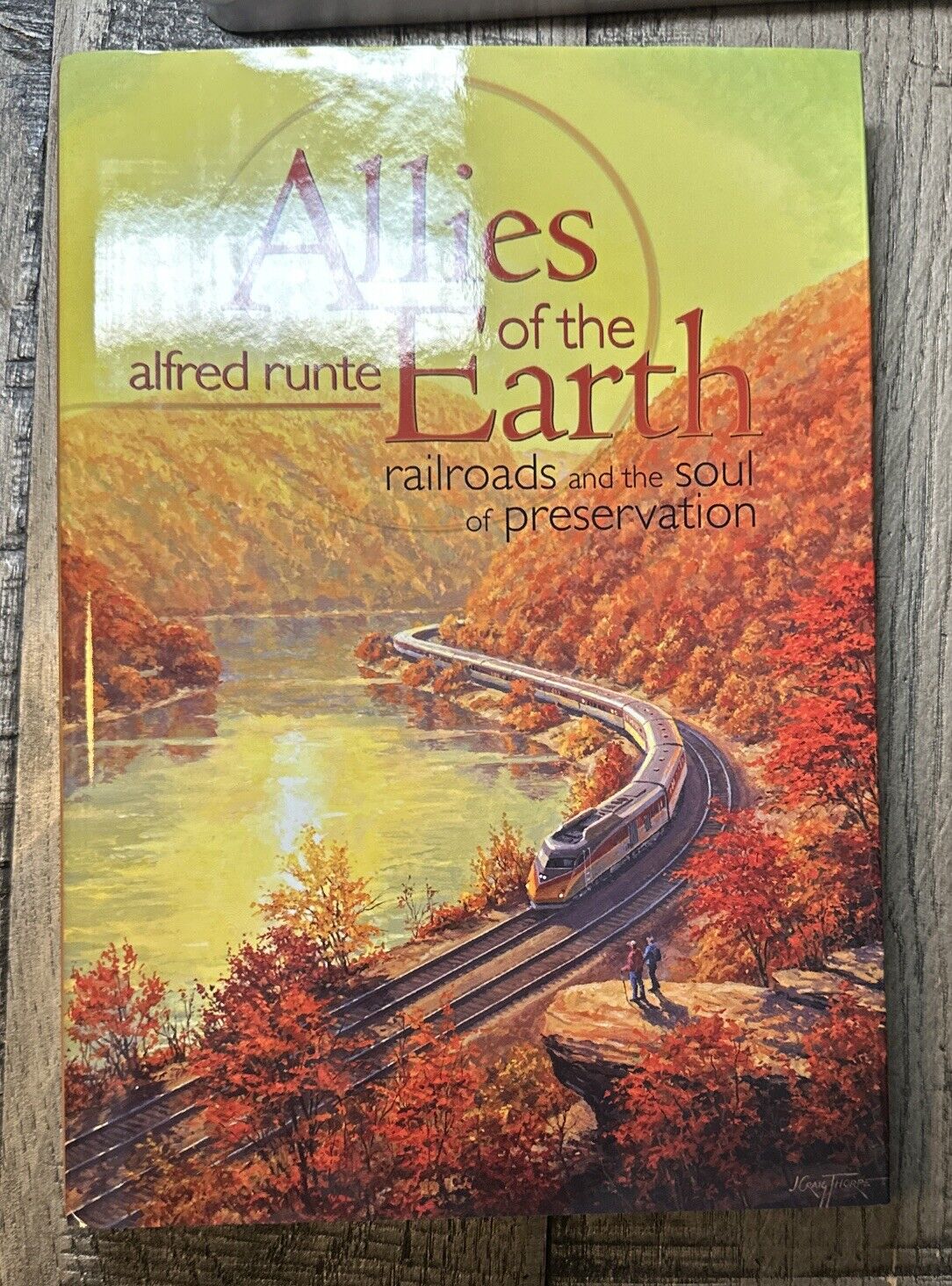 Allies of the Earth: Railroads And the Soul of Preservation by Alfred Runte HC