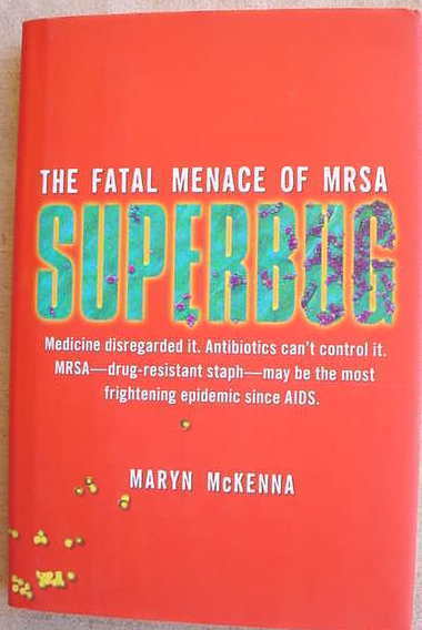Maryn McKenna SUPERBUG The Fatal Menace Of MRSA 1st HC/dj Drug-Resistant Staph