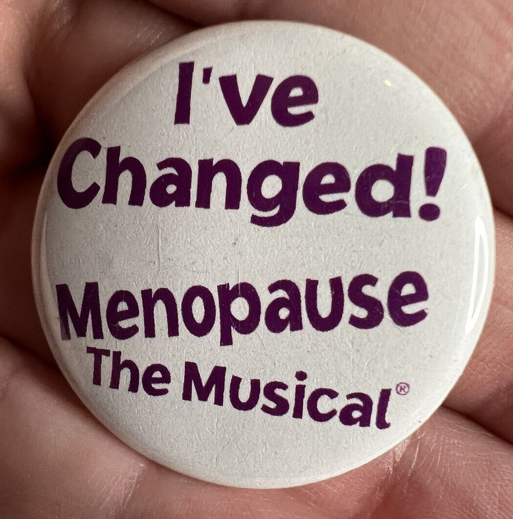I've Changed Menopause The Musical  Vintage Pinback Pin Button