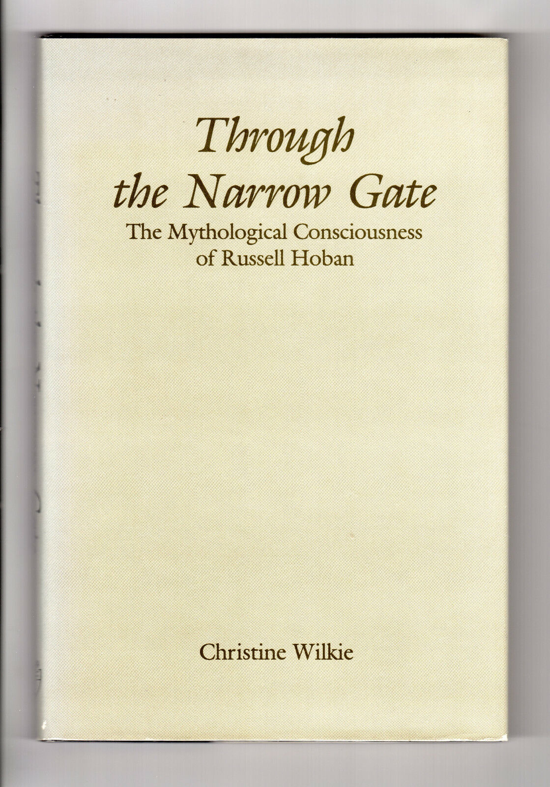 THROUGH THE NARROW GATE: MYTHOLOGICAL CONCIOUSNESS OF RUSSELL HOBAN First Ed DJ