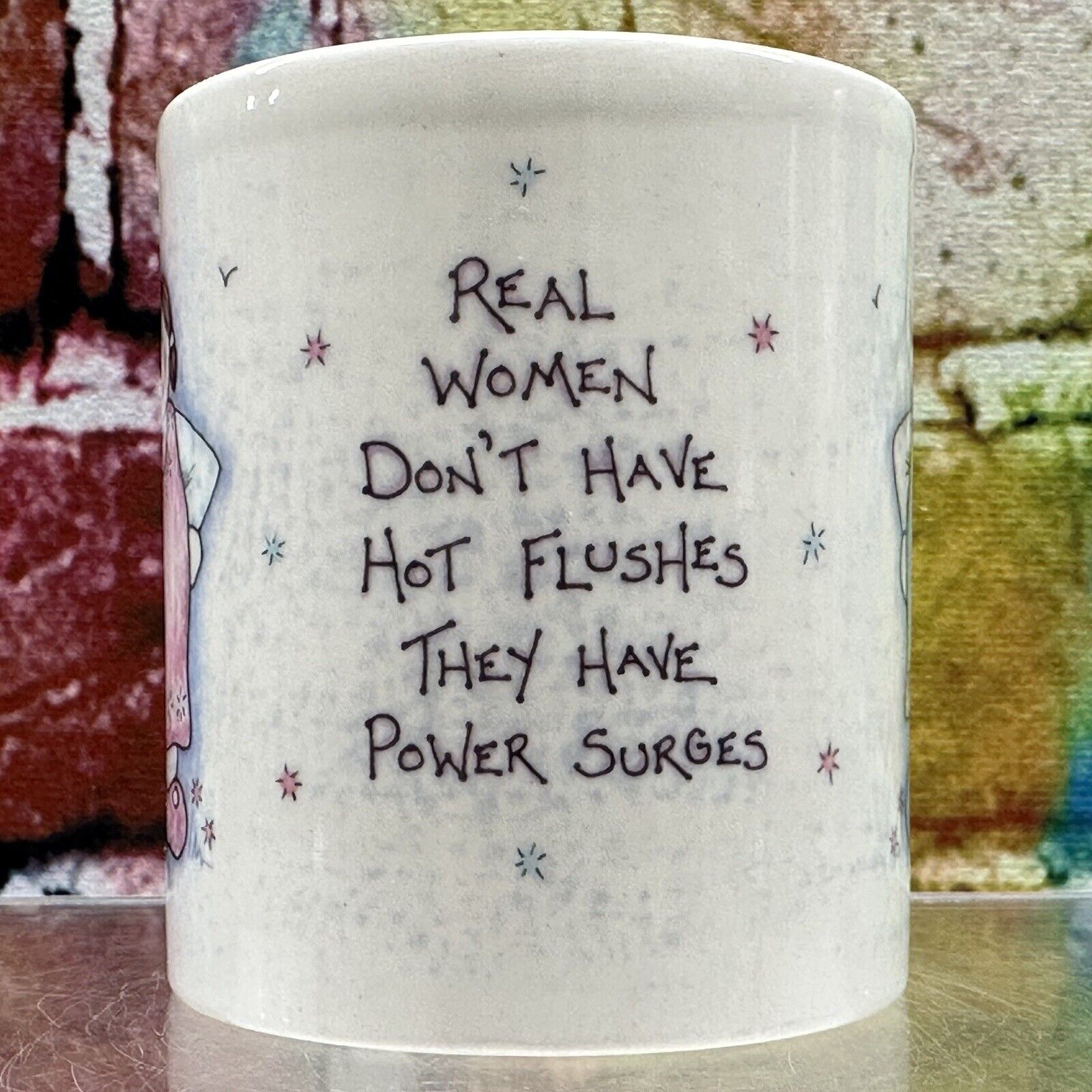 REAL WOMEN DON'T HAVE HOT FLUSHES THEY HAVE POWER SURGES Coffee Mug Menopause