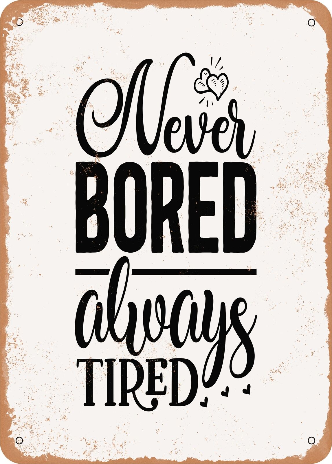 Metal Sign - Never Bored Always Tired - Vintage Look
