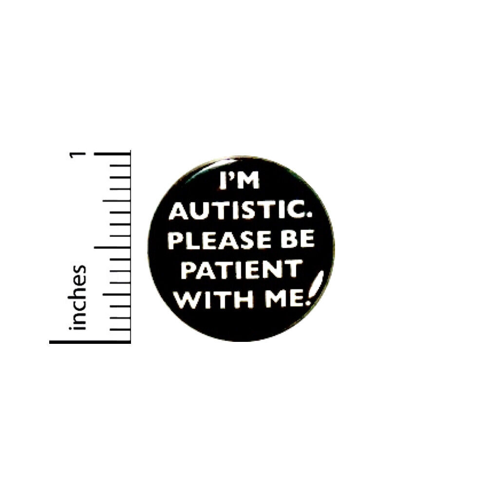 Autism Button I\'m Autistic Please Be Patient With Me Acceptance Pin 1\