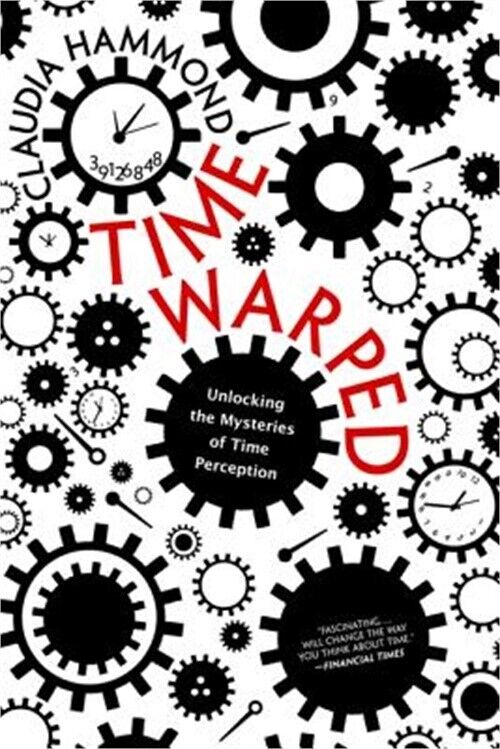 Time Warped: Unlocking the Mysteries of Time Perception (Paperback or Softback)