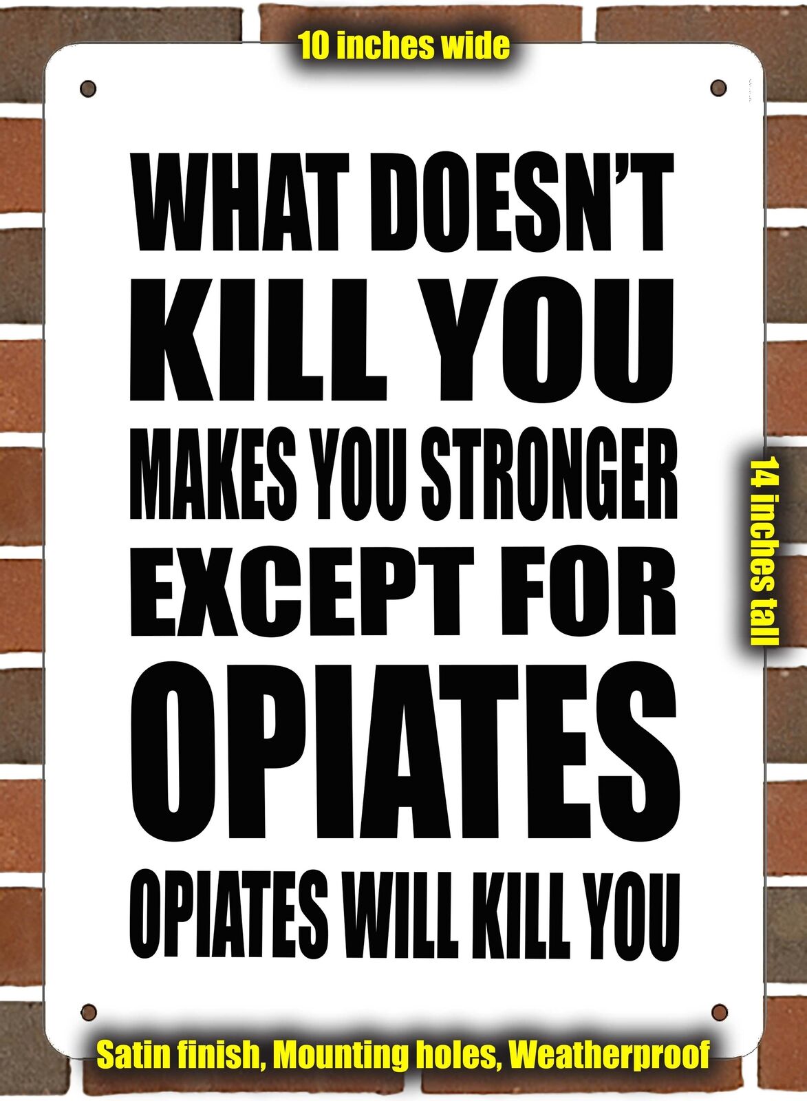 Metal Sign - OPIATES Will Kill You.- 10x14 inches