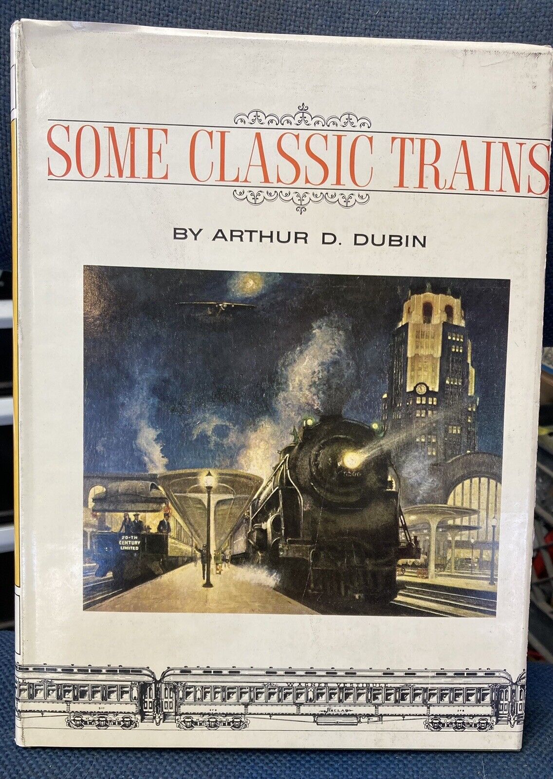 Some Classic Trains by Arthur Dubin, 1976, Hardbound, 432 Pages, 2 Fold-Outs