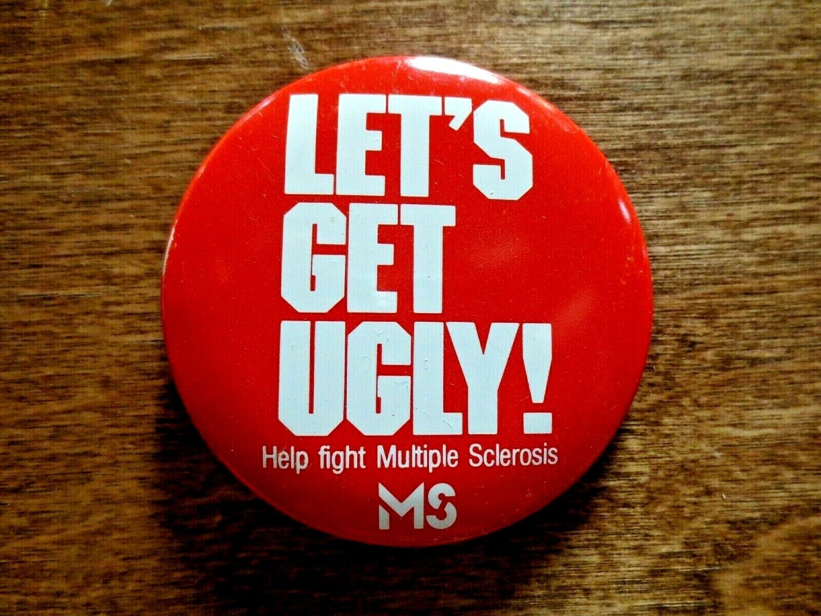1970s LET\'S GET UGLY Help Fight Multiple Sclerosis MS Support Pinback Button