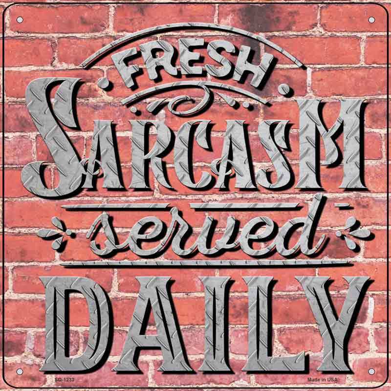 Sarcasm Served Daily Novelty Metal Square Sign