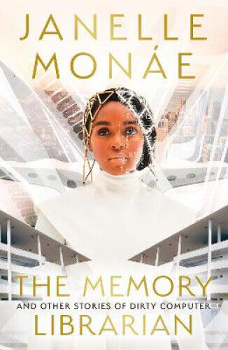 The Memory Librarian: And Other Stories of Dirty Computer by Janelle Monae