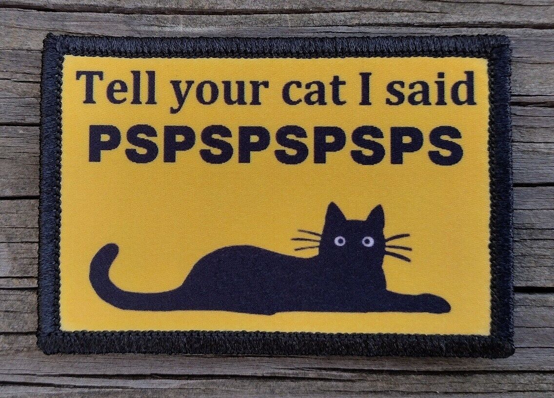 Tell Your Cat I Said pspsps Morale Patch Hook & Loop Funny Army Meme Tactical