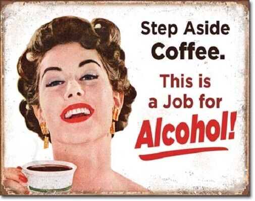Retro Humor Metal/Tin Sign Step Aside Coffee... This Is A Job For Alcohol