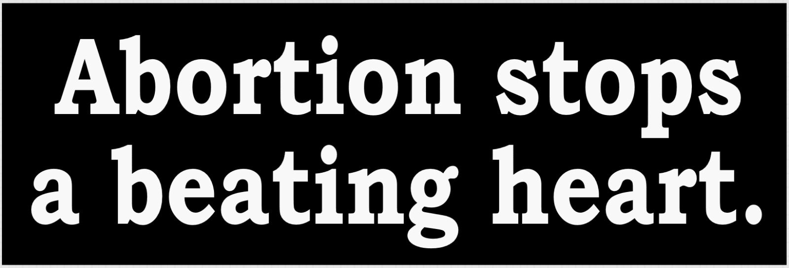 PRO-LIFE BUMPER STICKER ABORTION STOPS A BEATING HEART ANTI-ABORTION REPUBLICAN