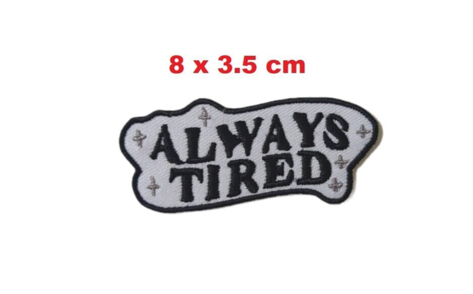 Always Tired Fun Funny Embroidered Patch Badge Iron/Sew On Transfer Jeans N-1239