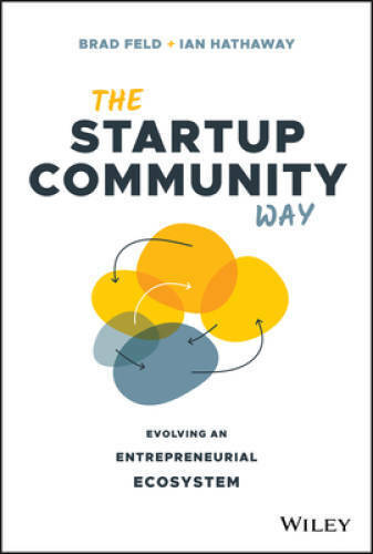 The Startup Community Way: How to Build an Entrepreneurial Ecosystem That - GOOD