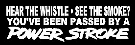 hear the whistle see the smoke? you've been passed by a power stroke decal 182