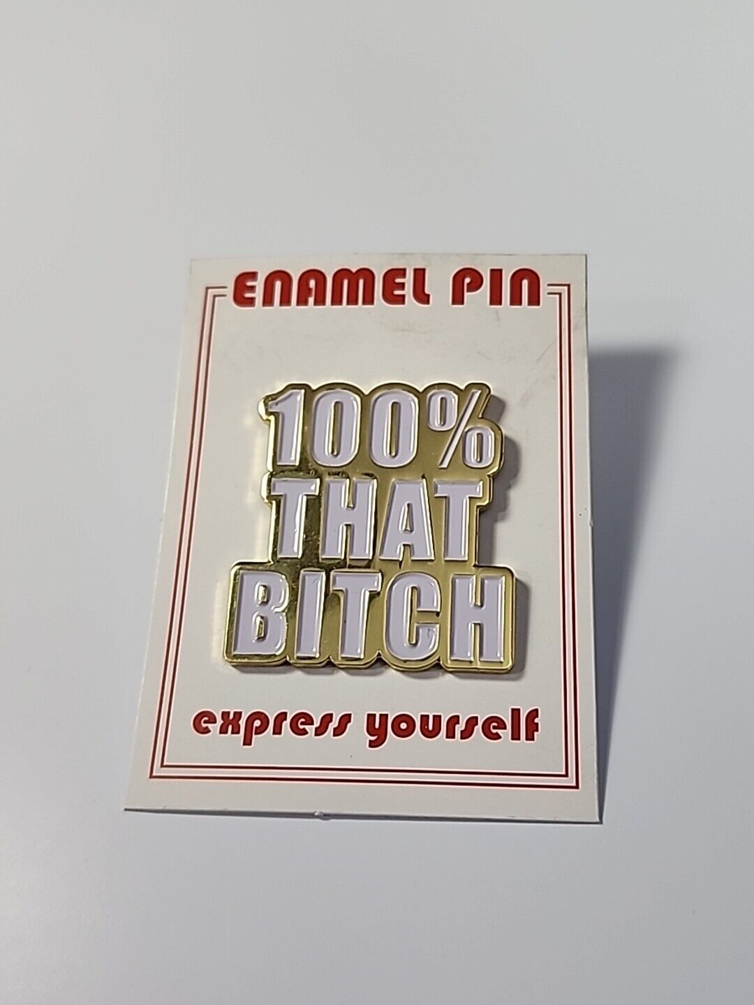 100% That Bitch Lapel Pin Gold & White Colors Express Yourself