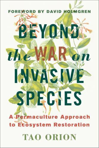 Beyond the War on Invasive Species: A Permaculture Approach to Ecosystem Restor