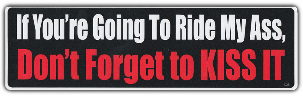 Funny Bumper Stickers: If You're Going To Ride My A$$, Don't Forget To Kiss It