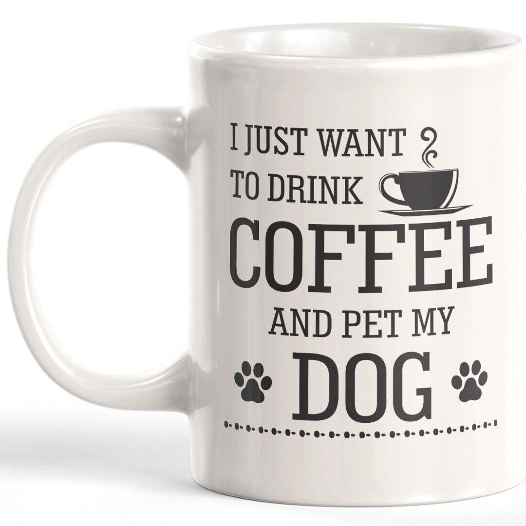 I just want to drink coffee and pet my dog 11oz Coffee Mug  Novelty Souvenir