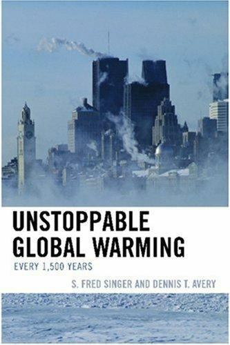 Unstoppable Global Warming: Every 1500 Years by Singer, S. Fred; Avery, Dennis