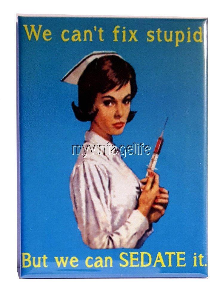 We can\'t fix stupid but we can sedate it Fridge MAGNET Humor Funny nurse medical